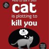 How to Tell If Your Cat Is Plotting to Kill You: Volume 2 (The Oatmeal)