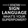 I Know Sign Language. What's Your Superpower?: Blank Lined Journal
