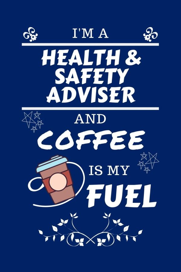 I'm A Health And Safety Adviser And Coffee Is My Fuel: Perfect Gag Gift For A Health And Safety Adviser Who Loves Their Coffee | Blank Lined Notebook ... and Banter | Birthday|...