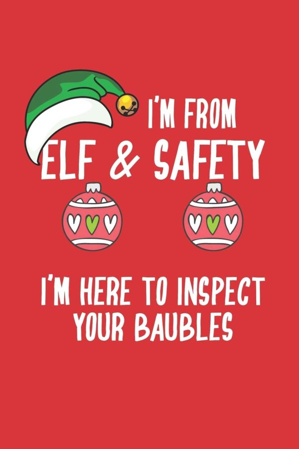 I'm From Elf & Safety I'm Here To Inspect Your Baubles: Funny Health and safety related Christmas wide ruled notebook