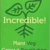 Incredible! Plant Veg, Grow a Revolution