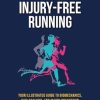 Injury-Free Running: Your Illustrated Guide to Biomechanics, Gait Analysis, and Injury Prevention