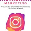 Instagram Marketing: A Guide to Growing Your Brand with Instagram
