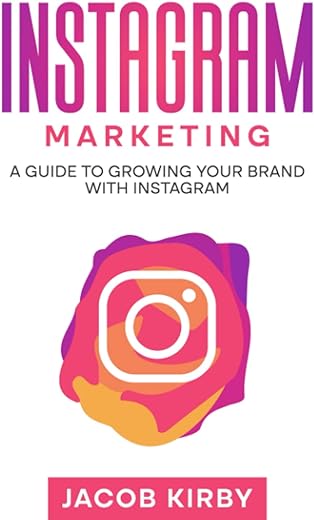 Instagram Marketing: A Guide to Growing Your Brand with Instagram