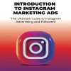 INTRODUCTION TO INSTAGRAM MARKETING ADS: ‘The Ultimate Guide to Instagram Advertising and Followers’