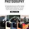 iPhone Photography: A Complete Novice to Pro Guide To Mastering The iPhone 13, mini, Pro & Pro Max Camera Settings with Tips and Tricks to Shoot Cinematic Videography.