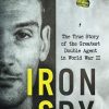 Iron Spy: The True Story of the Greatest Double Agent in World War II
