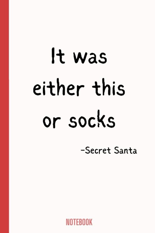 It was either this or socks - Funny Secret Santa Gift Notebook