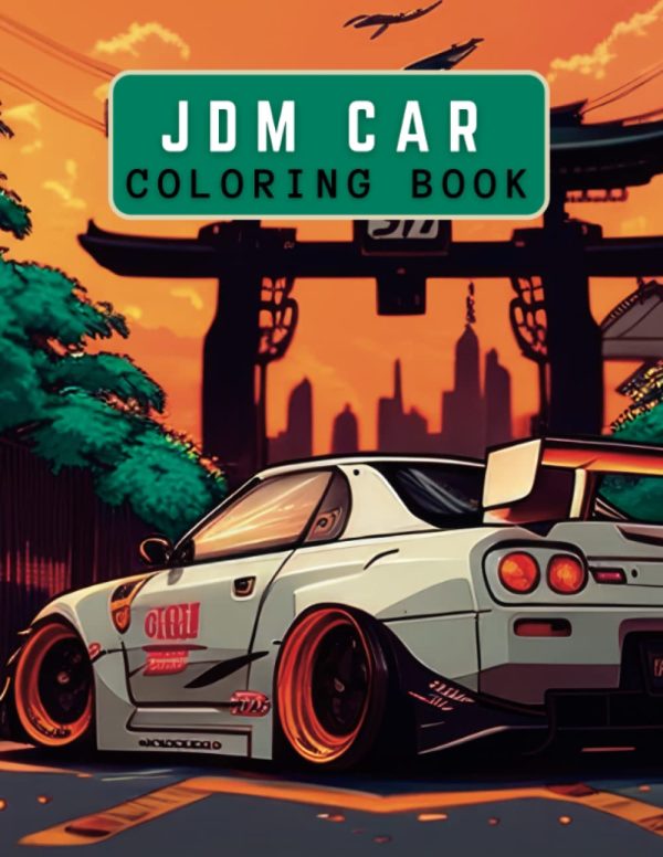 JDM Coloring Book: Creativity and Find Inner Peace with the Ultimate JDM Coloring Book for Adults - Featuring 40+ Stunning Japanese Cars Art Designs for Relaxation and Stress...