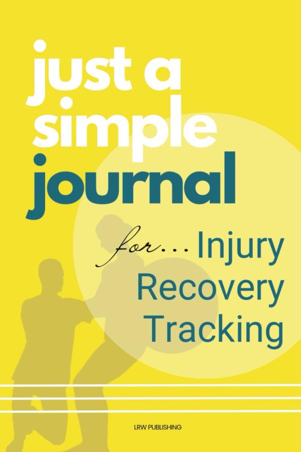 Just a Simple Journal for Injury Recovery Tracking: Track your progress, Reach your goals, and Repeat!