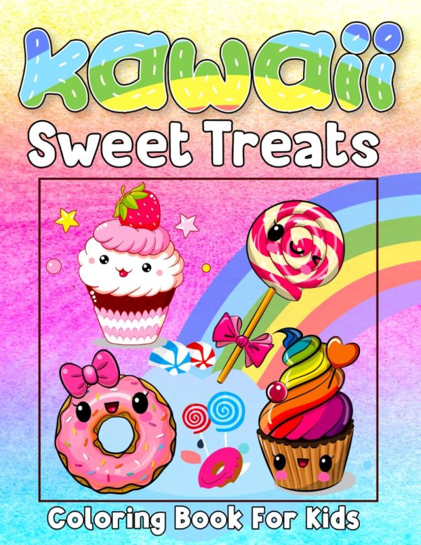 Kawaii Sweet Treats Coloring Book For Kids: Beautiful Sweet Kawaii Coloring Pages For Cupcakes Cute Desserts, Lovely, Chocolate, Ice Cream, Donuts & ... Toddler Girls, Boys Kids...