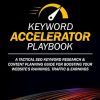 Keyword Accelerator Playbook: A Tactical SEO Keyword Research & Content Planning Guide for Boosting Your Website’s Rankings, Traffic & Earnings