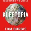 KLEPTOPIA: How Dirty Money is Conquering the World