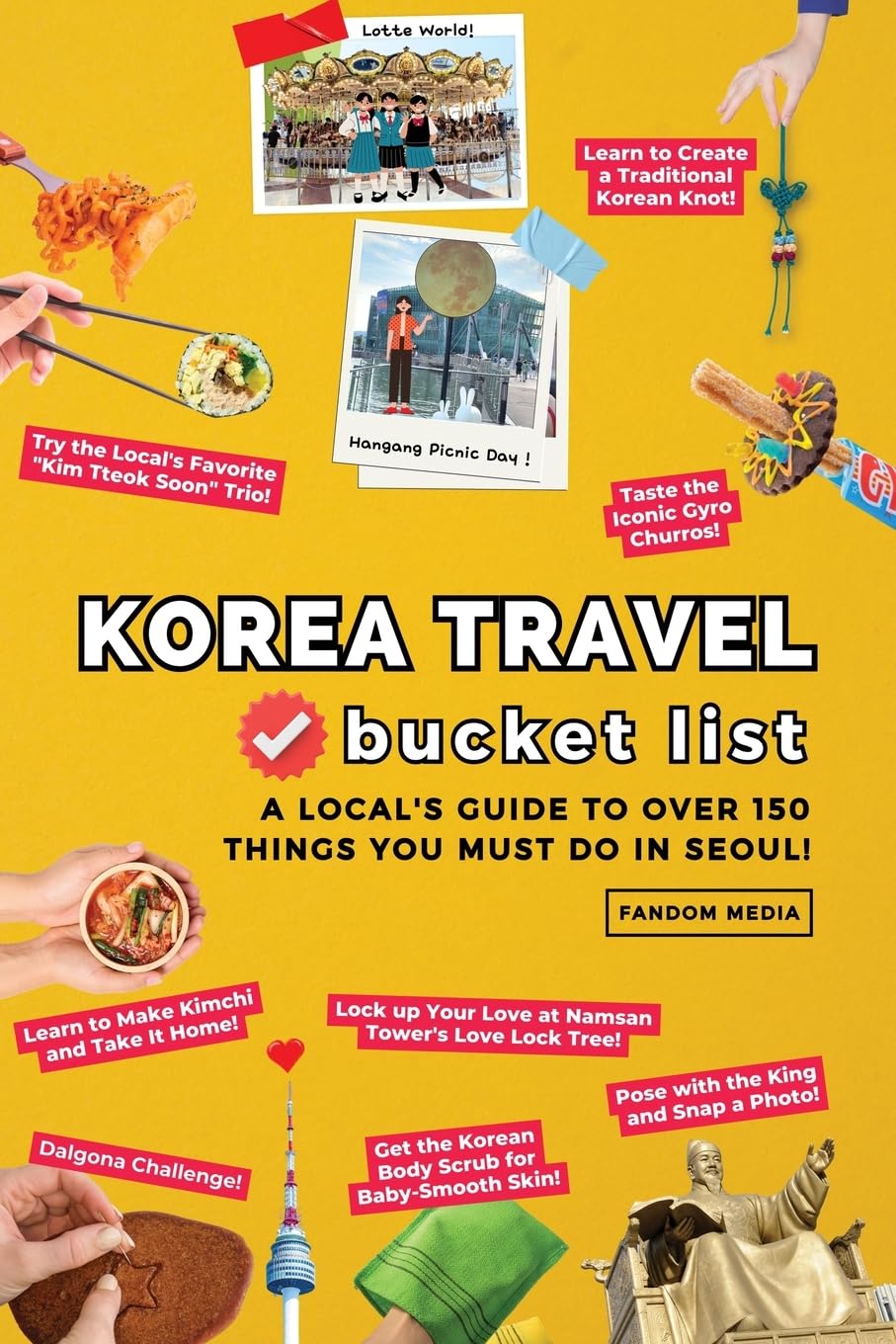 Korea Travel Bucket List: A Local's Guide to Over 150 Things You Must Do in Seoul! (Korea Travel Guide Books)