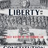 Law, Liberty and the Constitution: A Brief History of the Common Law