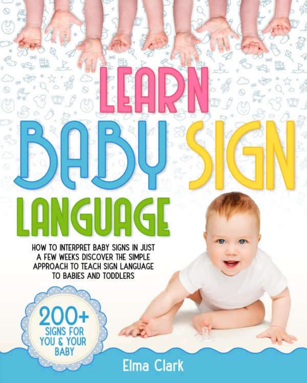 Learn Baby Sign Language: How to Interpret Baby Signs in Just a Few Weeks | Discover the Simple Approach to Teach Sign Language to Babies and Toddlers