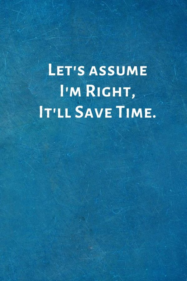 Let's Assume I'm Right, It'll Save Time.: Office Lined Blank Notebook Journal with a funny saying on the outside