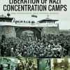 Liberation of Nazi Concentration Camps (Images of War)