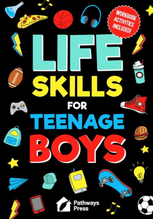 Life Skills For Teenage Boys | Advice on Being More Confident, Dating, Managing Your Money, Dealing With Peer Pressure, Healthy Relationships, and Other Skills (Life Skills Series)