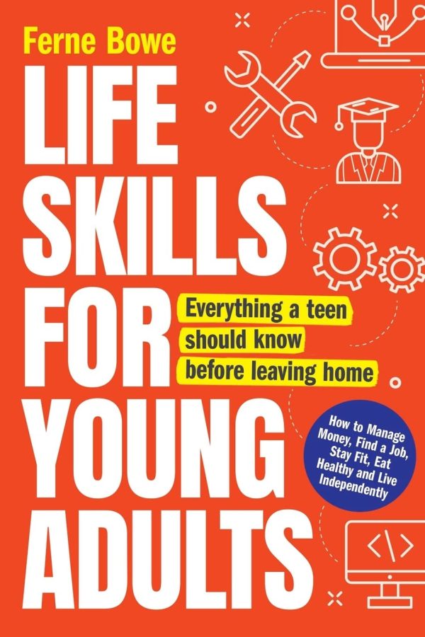 Life Skills for Young Adults: How to Manage Money, Find a Job, Stay Fit, Eat Healthy and Live Independently. Everything a Teen Should Know Before Leaving Home (Essential Life...
