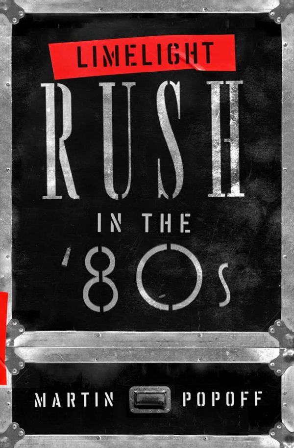 Limelight: Rush in the '80s: Rush in the ’80s (Rush Across the Decades): Rush in the ’80s
