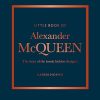 Little Book of Alexander McQueen: The story of the iconic brand: 20 (Little Book of Fashion)