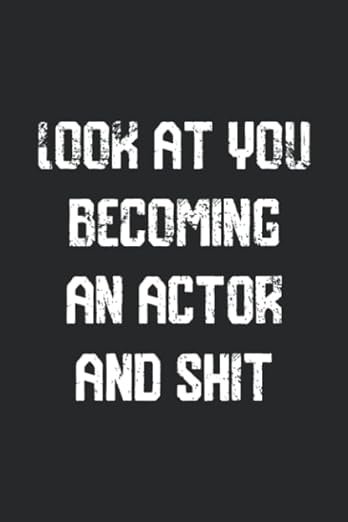 Look at you becoming An Actor And Shit Funny Actor Notebook Graduation gift: Notebook/Journal Track Lessons, Homebook To Define Goals & Record Progress And To do list | 6"x9",...