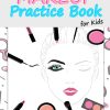 Makeup Practice Book for Kids: Basic Face Charts to Practice Makeup for Kids and Teens | Gift for Makeup Artist Lover