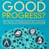 Making Good Progress?: The future of Assessment for Learning