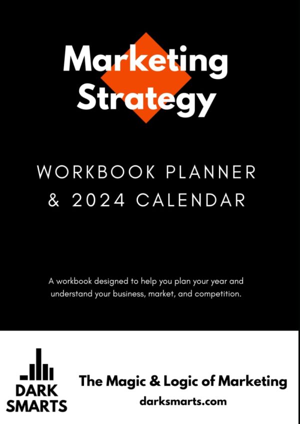 Marketing Strategy Workbook and 2024 Planner: Dark Smarts the magic and logic of marketing