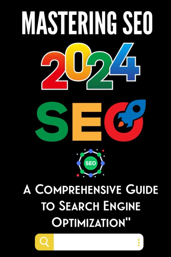 Mastering SEO 2024: A Comprehensive Guide to Search Engine Optimization