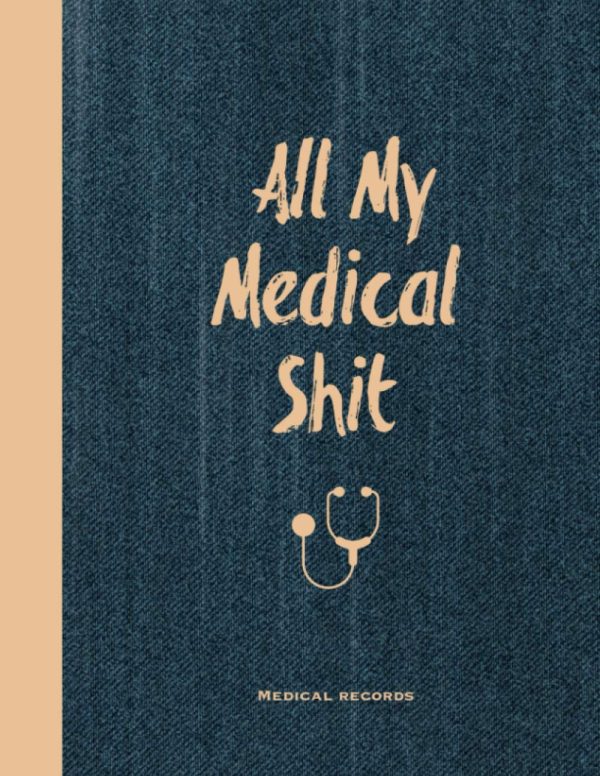 Medical Records, All My Medical Shit: Health Record Keeper, Health Wellness Tracker Journal, Medical History Records