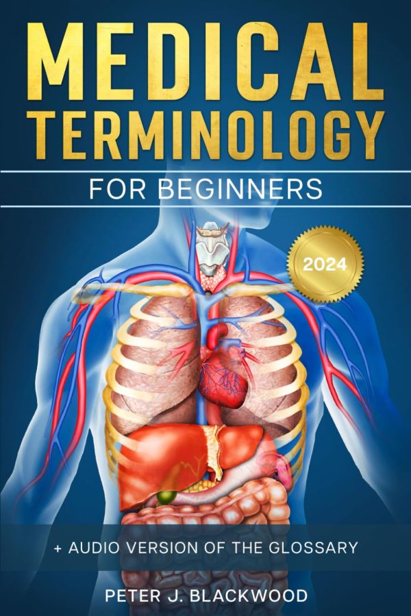 Medical Terminology for Beginners: The Complete Study Guide to Easily Understand, Pronounce and Memorize Medical Terms in Just 30 Days + Workbook & Practice Exercises Included