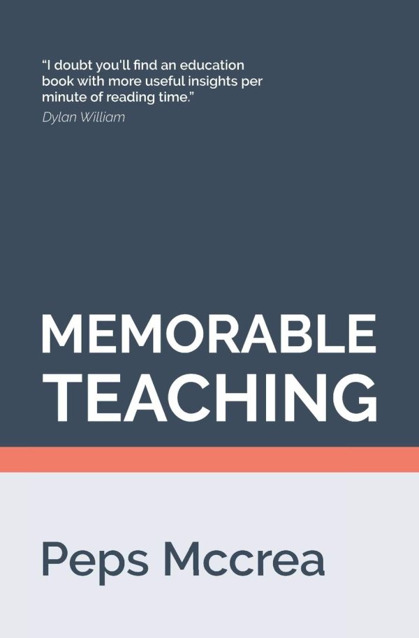 Memorable Teaching: Leveraging memory to build deep and durable learning in the classroom: 2 (High Impact Teaching)