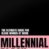 Millennial Black: A motivational, authentic practical guide to success for black women at work
