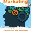 Mind-Hack Marketing: How to Turn Customer Psychology into Breakthrough Sales