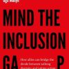Mind the Inclusion Gap: How allies can bridge the divide between talking diversity and taking action