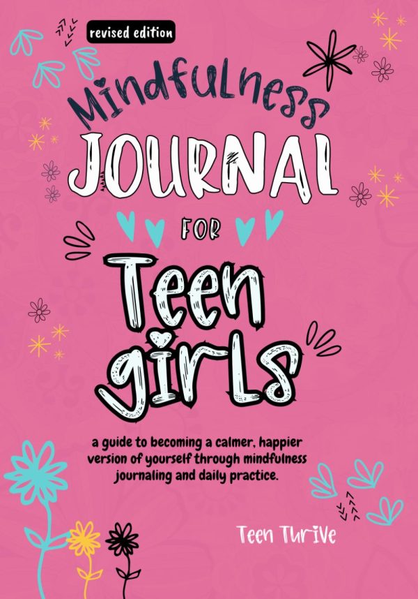 Mindfulness Journal For Teen Girls [Revised Edition]: A Guide to Becoming a Calmer, Happier Version of Yourself Through Mindfulness Journaling and ... journey today (New Books...