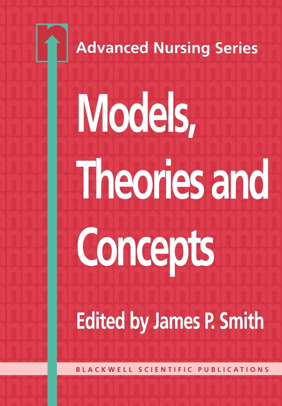 Models Theories and Concepts: Advanced Nursing Series (BS - Adv Nursing)