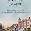 Moseley 1850-1900: Space, place and people in a middle-class Birmingham suburb