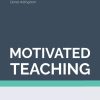 Motivated Teaching: Harnessing the science of motivation to boost attention and effort in the classroom: 3 (High Impact Teaching)