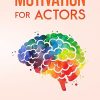 Motivation for Actors (Psychology for Actors Series)