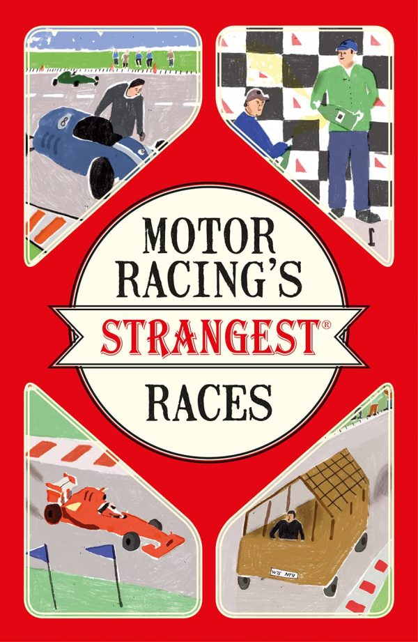 Motor Racing's Strangest Races: Extraordinary but true stories from over a century of motor racing