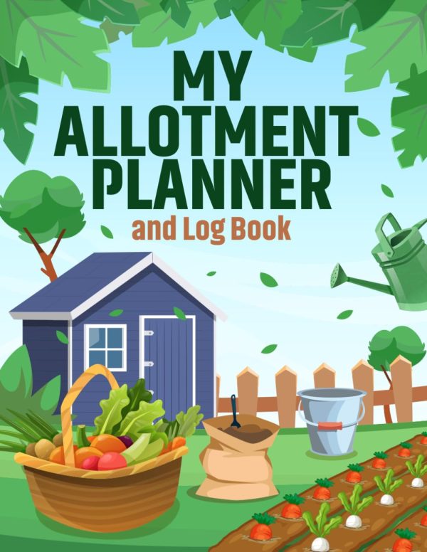 My Allotment Planner and Log Book: Create a Thriving Allotment with this Handy Journal and Notebook. Design your Plot, Plan your Fruit and Vegetable ... Gift for Experience or...