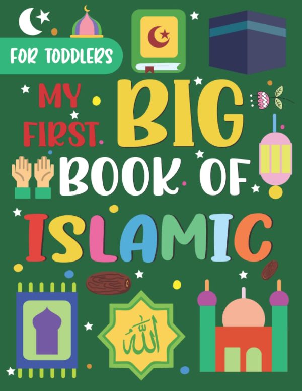 My First Big Book Of Coloring Islamic: Simple And Easy Coloring Pages For Toddlers Ages 1-4 Years With Cute Islamic Big Pictures to Color Such as ... Treat, Mosques, Moon,...