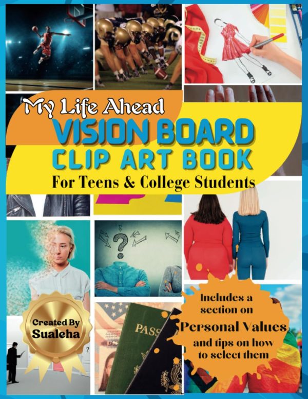 My Life Ahead Vision Board Clip Art Book For Teens & College Students: 500+ Inspiring Vision Board Pictures, Quotes, Affirmations & A Special Section ... Your Road Map To...
