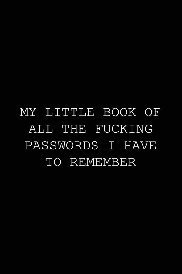 My Little Book of All The Fucking Passwords I Have To Remember: Funny Password Tracker Journal to Organize your Passwords