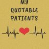 My Quotable Patients: Funny Things That Patients say. Perfect Gift idea for Doctor, Medical Assistant, Nurses.