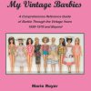 My Vintage Barbies: A Comprehensive Reference Guide of Barbie Through the Vintage Years 1959-1979 and Beyond