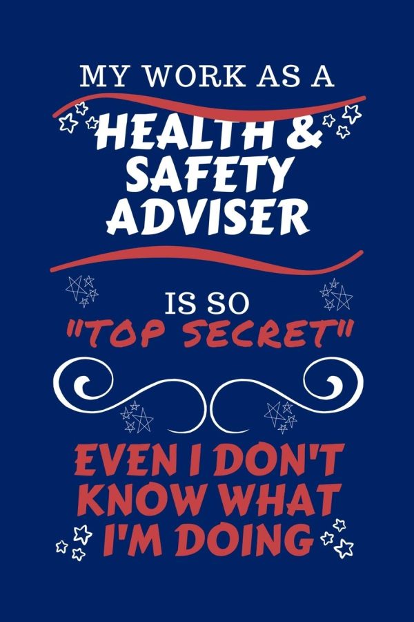 My Work As A Health And Safety Adviser Is So Top Secret Even I Don't Know What I'm Doing: Perfect Gag Gift For A Top Secret Health And Safety Adviser ... | Work | Job | Humour...